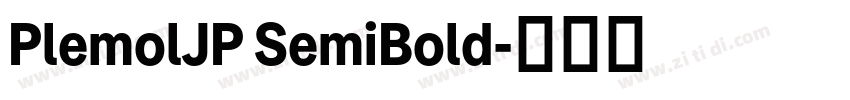 PlemolJP SemiBold字体转换 PlemolJP SemiBold字体转换